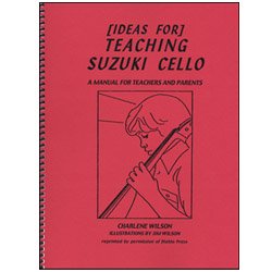 TEACHING SUZUKI CELLO: A MANUAL FOR TEACHER AND PARENTS By Charlene
