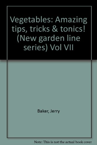 VEGETABLES: AMAZING TIPS, TRICKS & TONICS! (NEW GARDEN By Jerry Baker