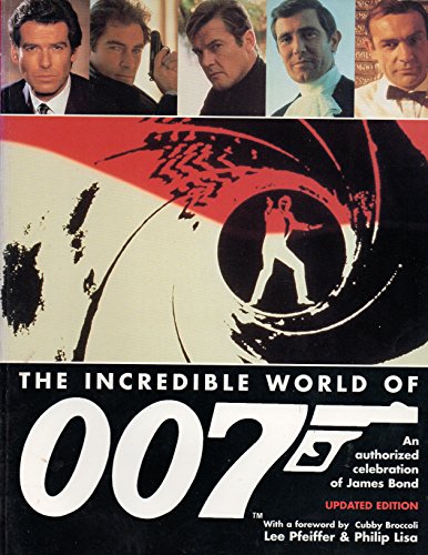 INCREDIBLE WORLD OF 007: AN AUTHORIZED CELEBRATION OF JAMES BOND By Lee ...