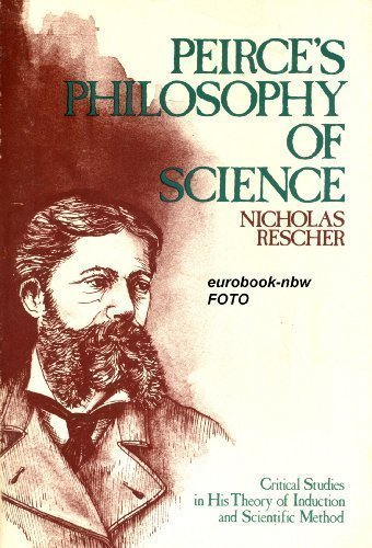 PEIRCE'S PHILOSOPHY OF SCIENCE: CRITICAL STUDIES IN HIS By Nicholas ...