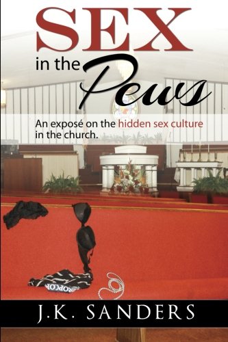 Sex In Pews An Expose On Hidden Sex Culture In Church By Jonathan K