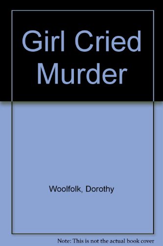 The Girl Cried Murder by Dorothy Woolfolk