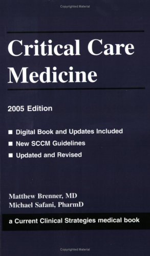 CRITICAL CARE MEDICINE, 2005 EDITION By Matthew Brenner & Michael