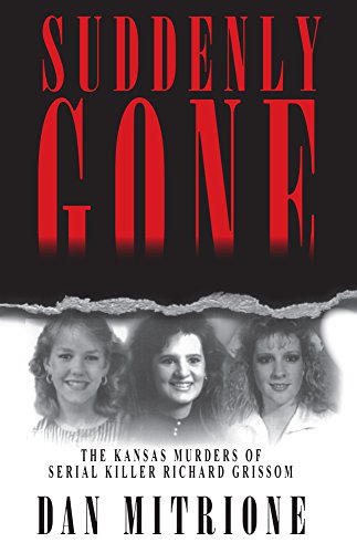 Suddenly Gone Kansas Murders Of Serial Killer Richard By Dan Mitrione 9781886039230 Ebay