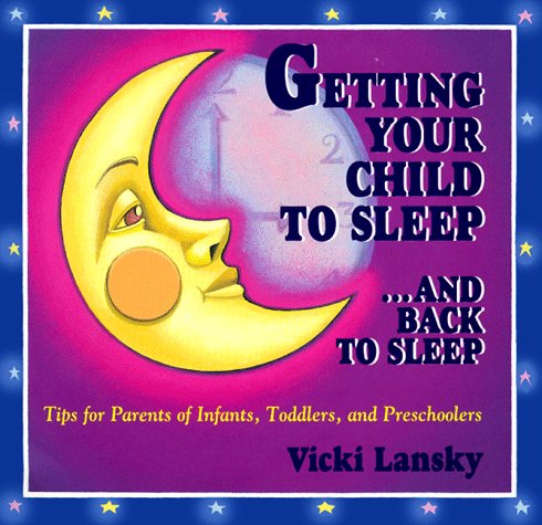 GETTING YOUR CHILD TO SLEEP-- AND BACK TO SLEEP: TIPS FOR By Vicki ...
