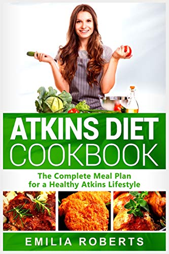 ATKINS DIET COOKBOOK: COMPLETE MEAL PLAN FOR A HEALTHY By Emilia ...