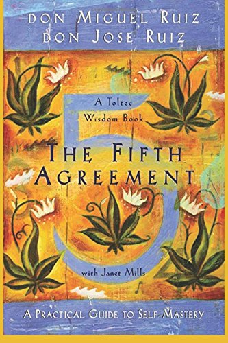 The Fifth Agreement : A Practical Guide to Self-Mastery by 