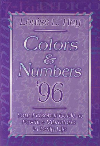 COLORS & NUMBERS 1996: YOUR PERSONAL GUIDE TO POSITIVE By Louise L. Hay