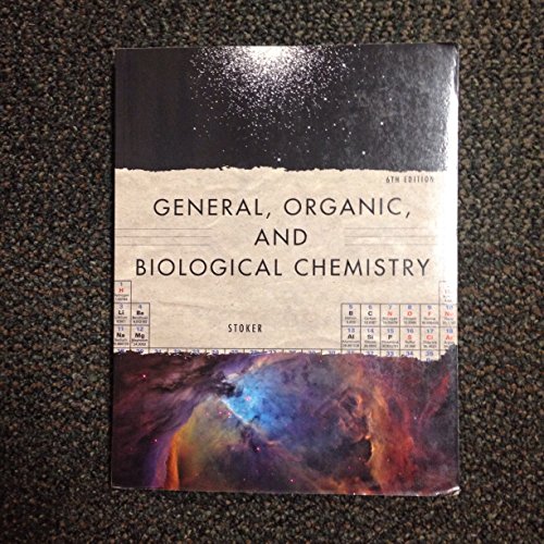 GENERAL, ORGANIC, AND BIOLOGICAL CHEMISTRY 6TH EDITION By H. Stephen