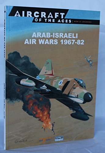 AIRCRAFT OF ACES NO 49 : ARAB-ISRAELI AIR WARS 1967-82 By Shlomo Aloni ...